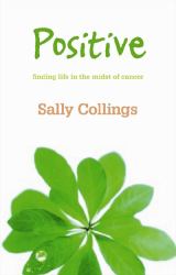 Positive : Finding Life in the Midst of Cancer