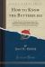 How to Know the Butterflies : Illustrated Keys for Determining to Species All Butterflies in North America, North of Mexico, with Notes on Their Distribution, Habits, and Larval Food, and Suggestions for Collecting and Studying Them (Classic Reprint)