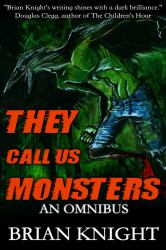 They Call Us Monsters : An Omnibus