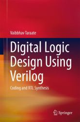 Digital Logic Design Using Verilog : Coding and Rtl Synthesis