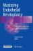 Mastering Endothelial Keratoplasty : DSAEK, DMEK, e-DMEK, PDEK, Air Pump-Assisted PDEK and Others, Volume I