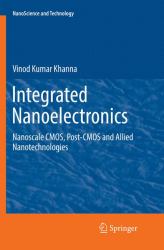 Integrated Nanoelectronics : Nanoscale CMOS, Post-CMOS and Allied Nanotechnologies