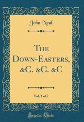 The down-Easters, &C. &C. &C, Vol. 1 of 2 (Classic Reprint)