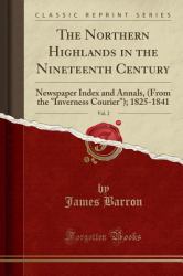 The Northern Highlands in the Nineteenth Century, Vol. 2 : Newspaper Index and Annals, (from the Inverness Courier); 1825-1841 (Classic Reprint)