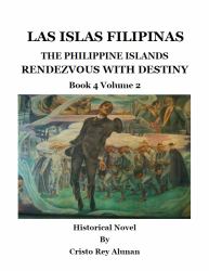 Rendezvous with Destiny Book 4 Volume 2 Part 1 : Las Islas Filipinas, the Philippine Islands