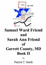 Samuel Ward Friend and Sarah A. Friend of Garrett County, MD, Book II