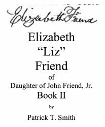 Elizabeth Liz Friend, Daughter of John Friend Jr. Book II