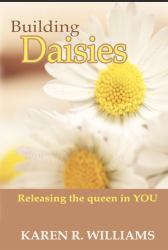 Building Daisies : Releasing the Queen in You