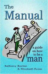 The Manual : A Guide on How to Be a Man