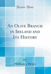 An Olive Branch in Ireland and Its History (Classic Reprint)