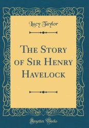 The Story of Sir Henry Havelock (Classic Reprint)