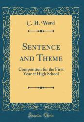 Sentence and Theme : Composition for the First Year of High School (Classic Reprint)