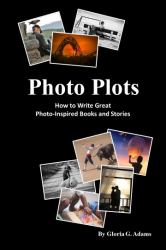 Photo Plots : How to Write Great Photo-Inspired Books and Stories