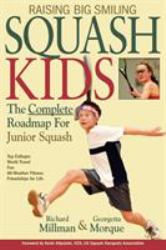 Raising Big Smiling Squash Kids : The Complete Roadmap for Junior Squash