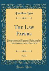 The Law Papers, Vol. 3 : Correspondence and Documents During Jonathan Law's Governorship of the Colony of Connecticut, 1741 1750; January, 1747 October, 1750 (Classic Reprint)