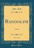 Randolph, Vol. 1 Of 2 : A Novel (Classic Reprint)