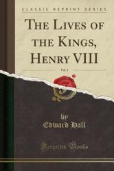 The Lives of the Kings, Henry VIII, Vol. 1 (Classic Reprint)