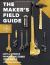 The Maker's Field Guide : Updated & Expanded GOLD Edition