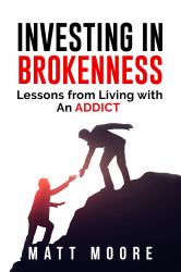 Investing in Brokenness : Lessons from Living with an Addict