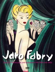 Jaro Fabry: the Art of Fashion, Style, and Hollywood in The 1930s - 1940s : The Art of Fashion, Style, and Hollywood in The 1930s - 1940s