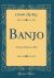 Banjo : A Story Without a Plot (Classic Reprint)