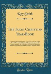 The Japan Christian Year-Book : Continuing the Japan Mission Year Book Being the Thirty Second Issue of the Christian Movement in Japan and Formosa Issued by the Federation of Christian Missions in Japan in Cooperation with the National Christian Council