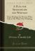 A Plea for Shakespeare and Whitman : Some Findings for Persons Who, Like to Do Their Own Thinking (Classic Reprint)