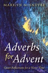 Adverbs for Advent : Quiet Reflections for a Noisy Time