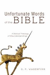 Unfortunate Words of the Bible : A Biblical Theology of Misunderstandings