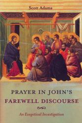 Prayer in John's Farewell Discourse : An Exegetical Investigation