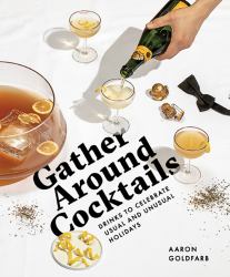 Gather Around Cocktails : Drinks to Celebrate Usual and Unusual Holidays