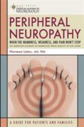 Peripheral Neuropathy : When the Numbness, Weakness, and Pain Won't Stop