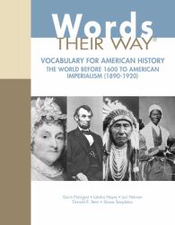 Words Their Way : Vocabulary for American History, the World Before 1600 to American Imperialism (1890-1920)