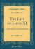 The Life of Louis XI : The Rebel Dauphin and the Statesman King from His Original Letters and Other Documents (Classic Reprint)