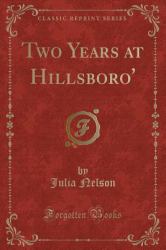 Two Years at Hillsboro' (Classic Reprint)