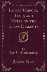 Lower Umpqua Texts and Notes on the Kusan Dialects (Classic Reprint)