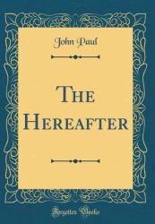 The Hereafter (Classic Reprint)