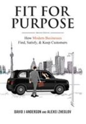 Fit for Purpose : How Modern Businesses Find, Satisfy, and Keep Customers