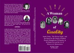 A Woman of Quality Sarah Vinke, 'the Divine Sarah', and the Quest for the Origin of Robert Pirsig's Metaphysics of Quality, : The Origins of Robert Pirsig's Metaphysics of Quality, As Described in His Book Zen and the Art of Motorcycle Maintenance