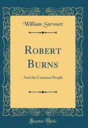 Robert Burns : And the Common People (Classic Reprint)