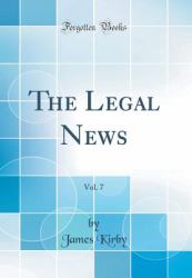 The Legal News, Vol. 7 (Classic Reprint)