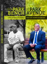 From Park Bench to Park Avenue : One Man's Journey Out of Homelessness