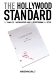 The Hollywood Standard : The Complete and Authoritative Guide to Script Format and Style