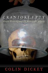 Cranioklepty : Grave Robbing and the Search for Genius