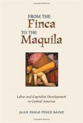 From the Finca to the Maquila : Labor and Capitalist Development in Central America