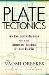 Plate Tectonics : An Insider's History of the Modern Theory of the Earth