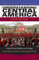 Understanding Central America : Global Forces, Rebellion, and Change