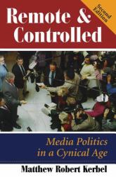 Remote and Controlled : Media Politics in a Cynical Age, Second Edition