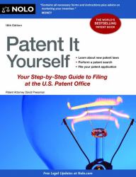 Patent It Yourself : Your Step-by-Step Guide to Filing at the U. S. Patent Office