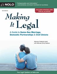 Making It Legal : A Guide to Same-Sex Marriage, Domestic Partnerships and Civil Unions